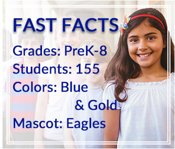 Fast Facts: Grades: PreK-8, Students: 155, Colors: Blue & Gold, Mascot: Eagles